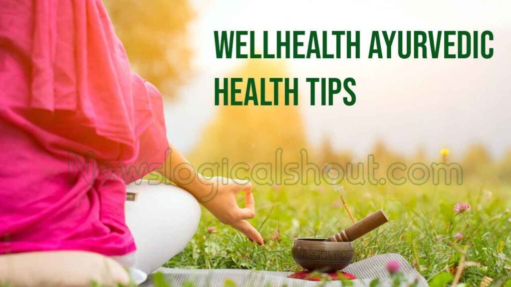 Wellhealth Ayurvedic Health Tips