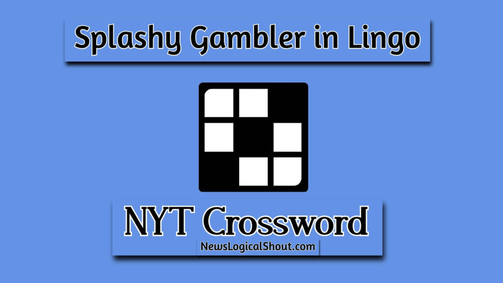 Splashy Gambler in Lingo NYT Crossword