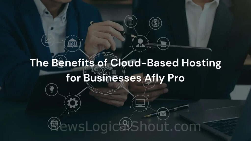 The Benefits of Cloud-Based Hosting for Businesses Afly.pro