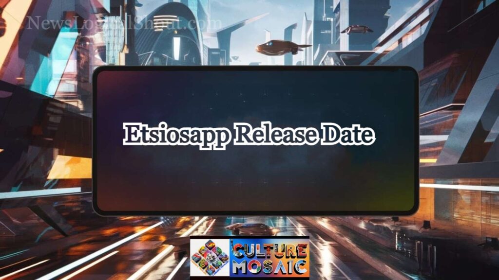 EtsiosApp Release Date